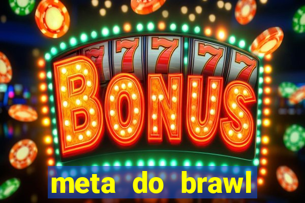 meta do brawl stars 2024